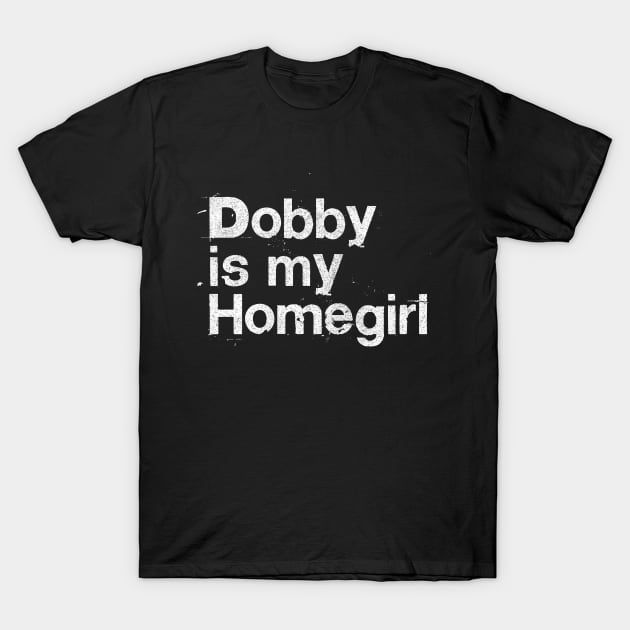 Dobby Is My Homegirl / Peep Show Fan Gift T-Shirt by DankFutura